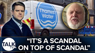 “Thames Water Have Taken Out £56 Billion For Themselves And Shareholders”