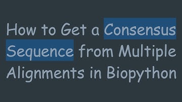 How to Get a Consensus Sequence from Multiple Alignments in Biopython