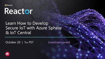 Learn How to Develop Secure IoT with Azure Sphere & IoT Central