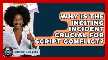 Why Is The Inciting Incident Crucial For Script Conflict? - Screenwriter