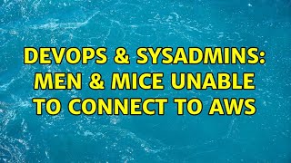 Celebrity DevOps & SysAdmins: Men & Mice unable to connect to AWS Wealth