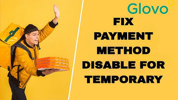How To Fix And Solve Glovo App Payment Method Disable For Temporary | Final Solution