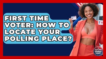 First Time Voter: How To Locate Your Polling Place? - First Time Voter Expert