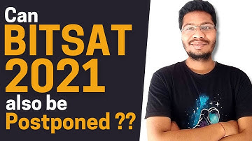 BITSAT 2021 to get Postponed?? Explained by BITS Pilani student