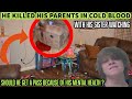 He killed his parents in cold blood. Was justice served