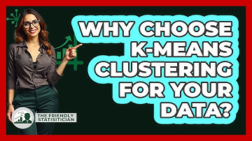 Why Choose K-means Clustering For Your Data? - The Friendly Statistician