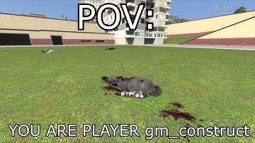 POV: YOU ARE PLAYER gm_construct
