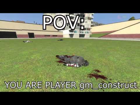 POV: YOU ARE PLAYER gm_construct