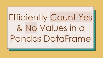 Efficiently Count Yes & No Values in a Pandas DataFrame