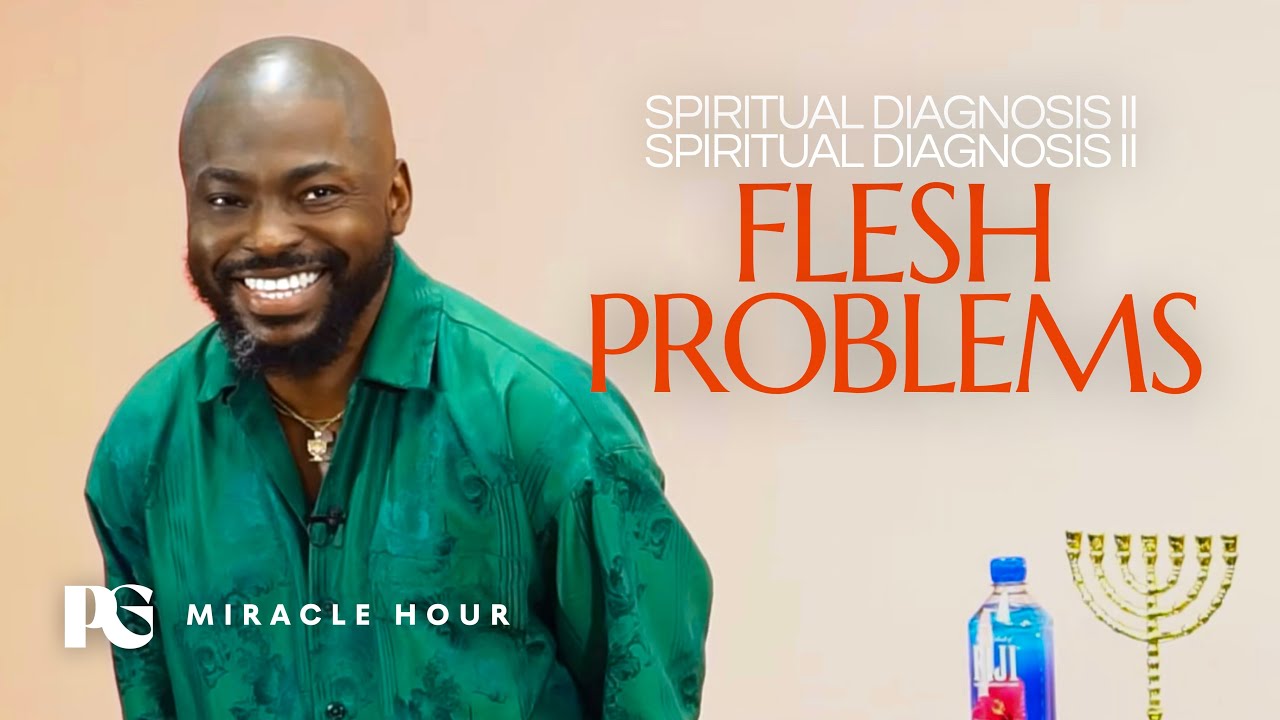 SPIRITUAL DIAGNOSIS II - FLESH PROBLEMS // MIRACLE HOUR // WITH PROPHET GLOVIS