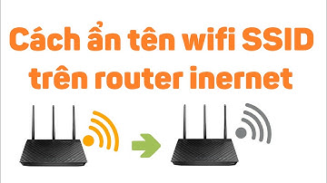 Cách ẩn tên wifi SSID trên router inernet
