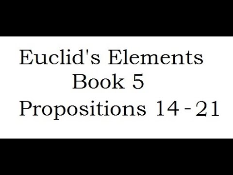 Euclid's Elements - Book 5: Propositions 14 - 21.