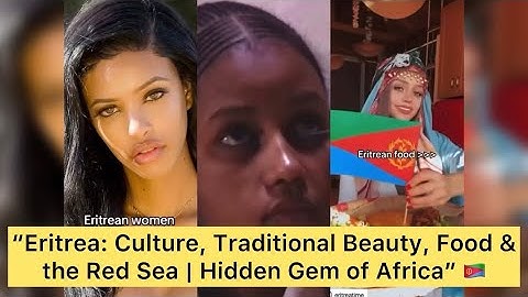 “Eritrea: Culture, Traditional Beauty, Food & the Red Sea | Hidden Gem of Africa” 🇪🇷