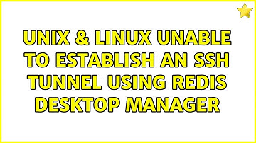Unix & Linux: Unable to establish an SSH tunnel using Redis Desktop Manager (2 Solutions!!)