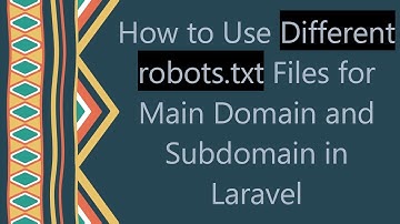 How to Use Different robots.txt Files for Main Domain and Subdomain in Laravel