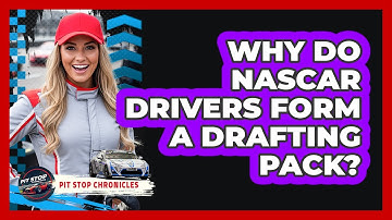 Why Do NASCAR Drivers Form A Drafting Pack?