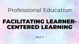 Prof Ed | Facilitating Learner-Centered Learning | LET Reviewer Part 1