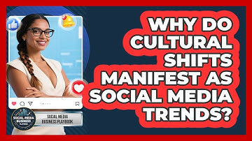 Why Do Cultural Shifts Manifest As Social Media Trends? - Social Media Business Playbook