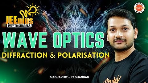 Wave Optics - Diffraction & Polarisation | JEE EAPCET 2025 | JEEnius Series | Madhan Sir