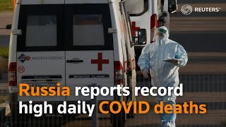 Russia reports record high daily COVID-19 deaths