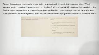 Connor is creating a multimedia presentation arguing that it is possible to colonize Mars. Which ele