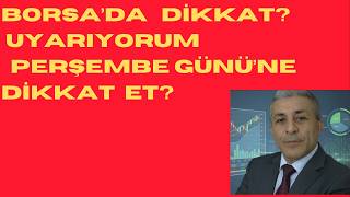 UYARIYORUM. BORSA'DA PERŞEMBE GÜNÜNE DİKKAT ET..