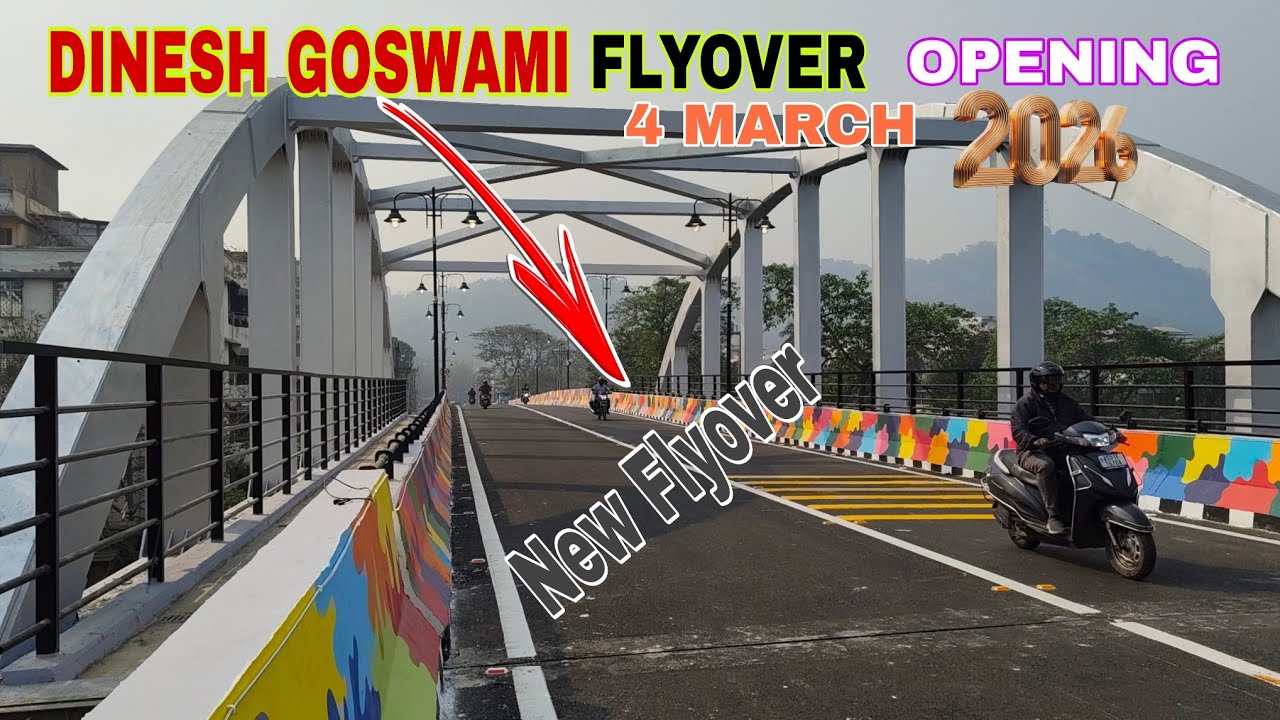 DINESH GOSWAMI FLYOVER OPENING 4 MARCH 2026 / New Flyover Bharalumukh Guwahati Assam India 