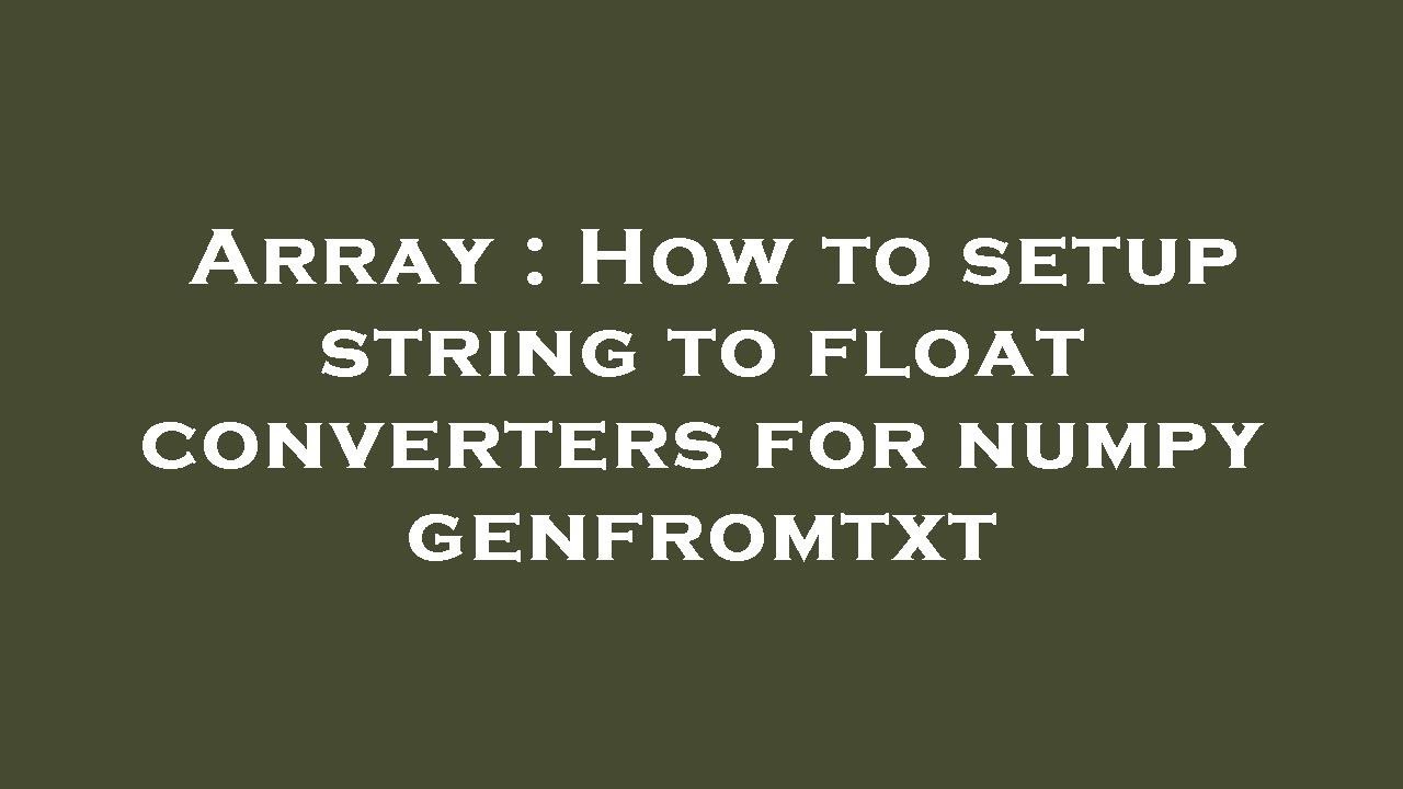 Array : How to setup string to float converters for numpy genfromtxt ...