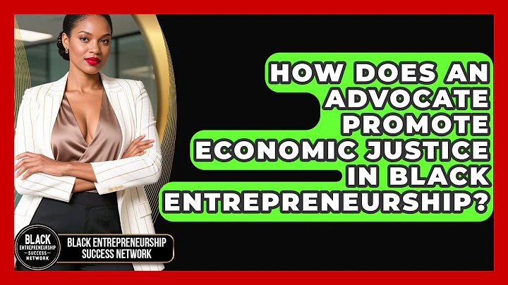 How Does an Advocate Promote Economic Justice in Black Entrepreneurship?