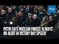 Putin says nuclear forces &#39;always&#39; on alert in Victory Day speech