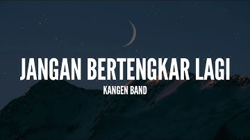 [1 Jam Lirik]  Kangen Band - Jangan Bertengkar Lagi (Lirik)