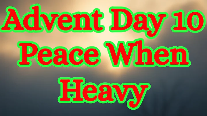 Advent Day 10 Morning Prayer | Finding Peace When Life Feels Heavy