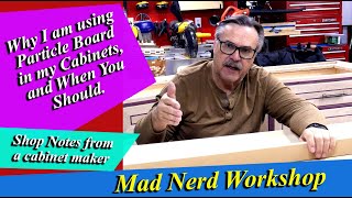 Why I am using Particle Board for my cabinets and when you should use it.