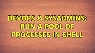 Famous DevOps & SysAdmins: Run a pool of processes in shell (2 Solutions!!) Wealth