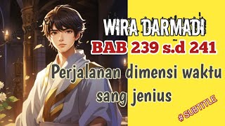 BAB 239 s.d 241 | PERJALANAN DIMENSI WAKTU SANG JENIUS