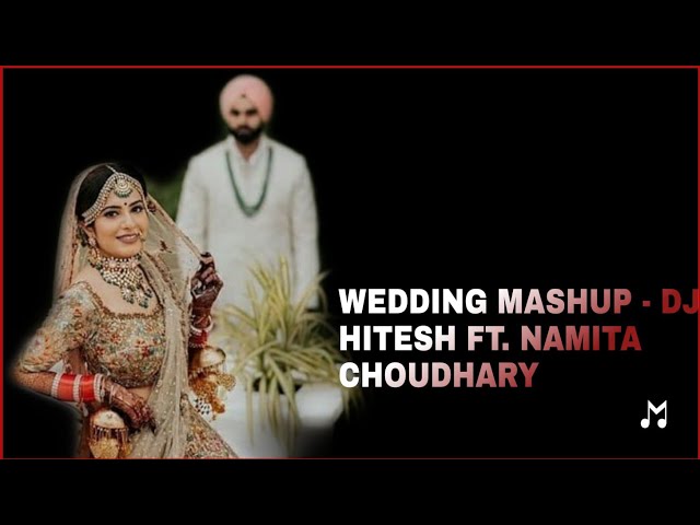 WEDDING MASHUP - DJ HITESH FT. NAMITA CHOUDHARY class=