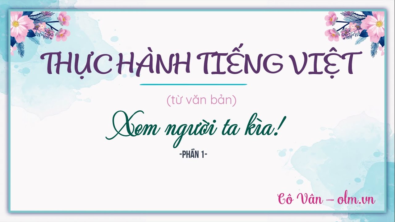 Thực hành tiếng Việt từ văn bản Xem người ta kìa! - Phần 1 - Ngữ văn 6 [OLM.VN]
