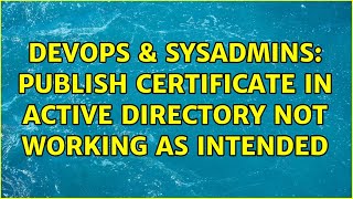 DevOps & SysAdmins: Publish certificate in Active Directory not working as intended Net Worth