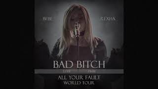 “Bad Bitch (from ‘All Your Fault: Tour)” by Bebe Rexha