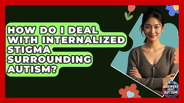 How Do I Deal With Internalized Stigma Surrounding Autism? - Answers About Autism