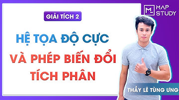 Giải tích 2 - Hệ toạ độ cực và phép biến đổi tích phân - Thầy Lê Tùng Ưng