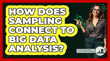How Does Sampling Connect To Big Data Analysis? - The Friendly Statistician
