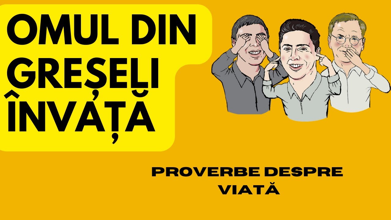 Proverbe despre viață - Omul din greșeli învață.