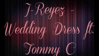 J-Reyez - Wedding Dress ft. Tommy C Lyrics