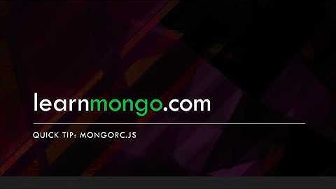 Customize Your MongoDB Shell // MongoDB Quick Tip: mongorc.js