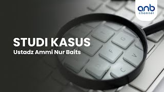 Studi Kasus | Ustadz Ammi Nur Baits, ST., BA.