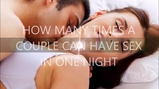How many times a couple can have sex in one night