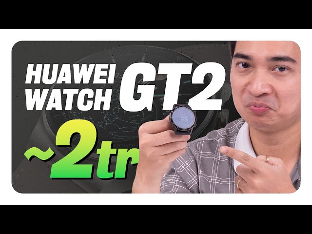 Đây là chiếc đồng hồ VÔ ĐỐI tầm giá 2 TRIỆU - Huawei Watch GT 2