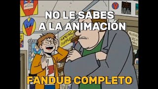 ¡NO LE SABES A LA ANIMACIÓN! Fandub Parodia Español Latino Completo