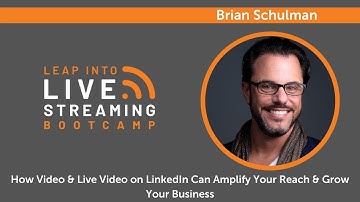 Leap Into Live: How Video & Live Video on LinkedIn Can Amplify Your Reach & Grow Your Business
